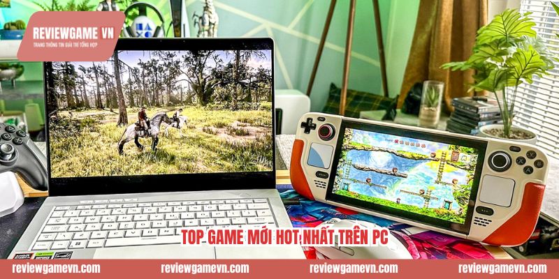 12 Top Game Mới Hot Nhất Trên PC Và Mobile Hiện Nay