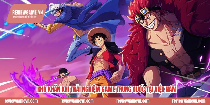 Khó khăn khi trải nghiệm game Trung Quốc tại Việt Nam