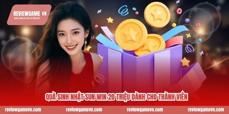Quà sinh nhật Sun win 20 triệu dành cho thành viên