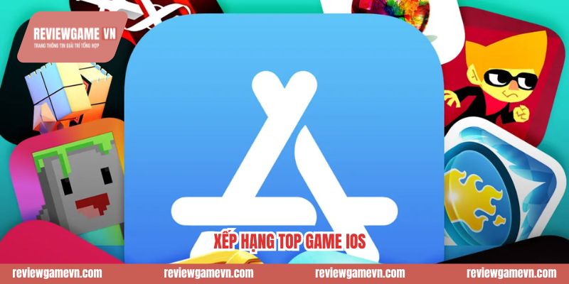 Xếp Hạng Top Game iOS Theo Thể Loại Hot Nhất App Store 2026